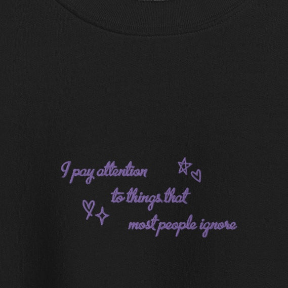 i pay attention to things - Embroidered Crew Neck