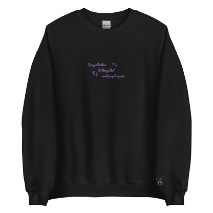 i pay attention to things - Embroidered Crew Neck
