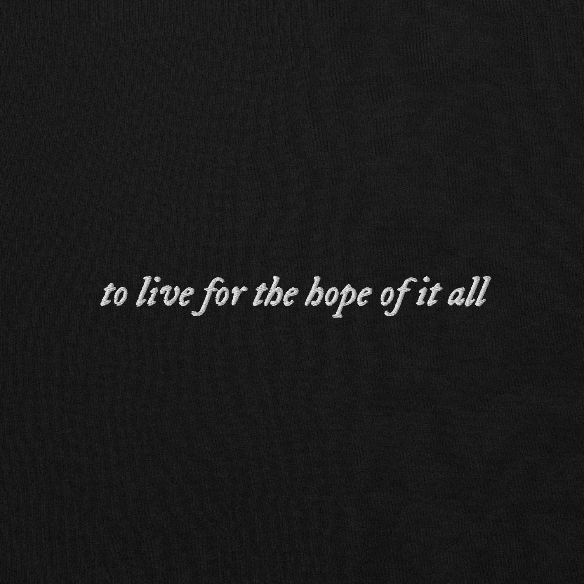 to live for the hope of it all - Embroidered Crew Neck