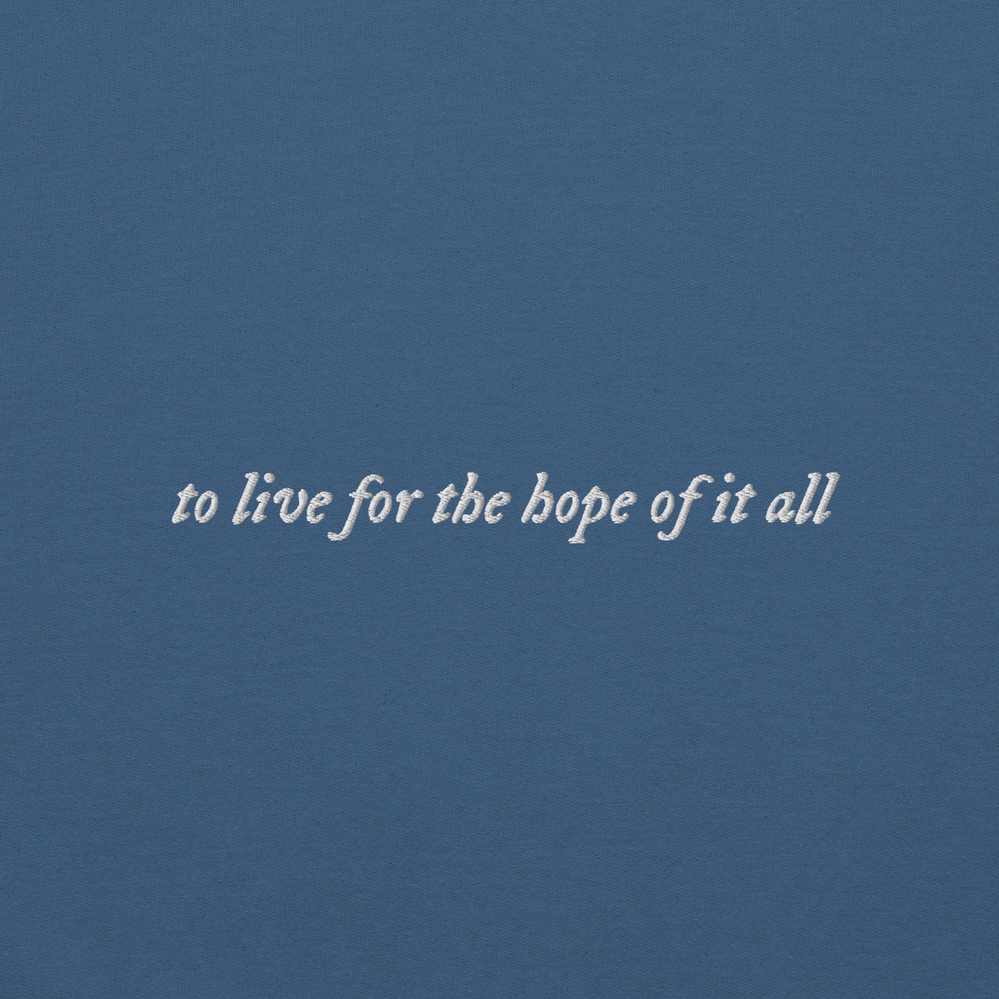 to live for the hope of it all - Embroidered Crew Neck