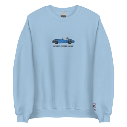 Should We Just Keep Driving? - Embroidered Crew Neck