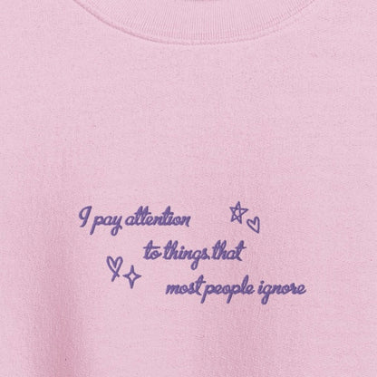 i pay attention to things - Embroidered Crew Neck