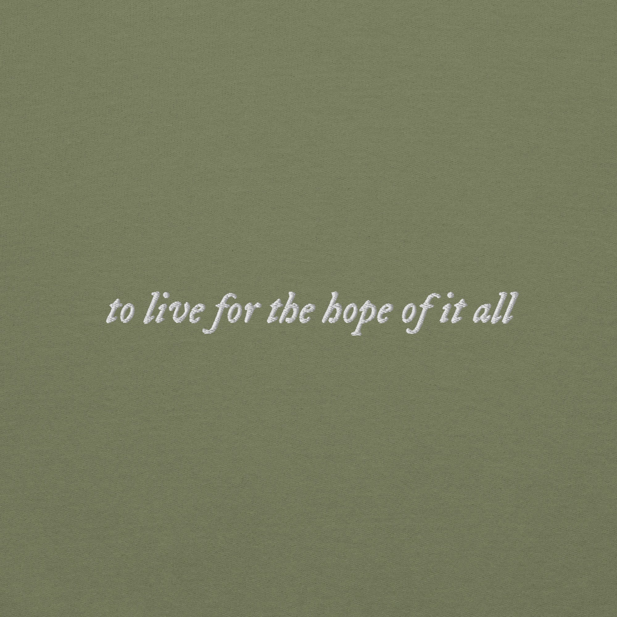 to live for the hope of it all - Embroidered Crew Neck