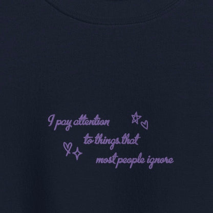 i pay attention to things - Embroidered Crew Neck