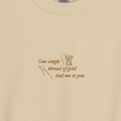 One Single Thread of Gold Tied Me to You - Embroidered Crew Neck