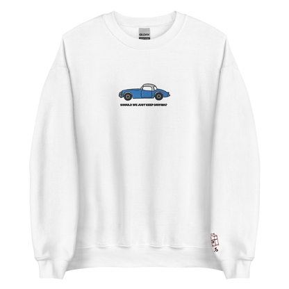 Should We Just Keep Driving? - Embroidered Crew Neck