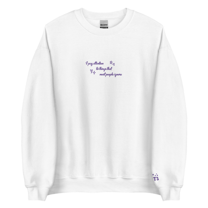 i pay attention to things - Embroidered Crew Neck
